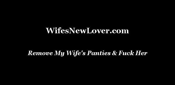  Remove My Wife&039;s Panties & Fuck Her